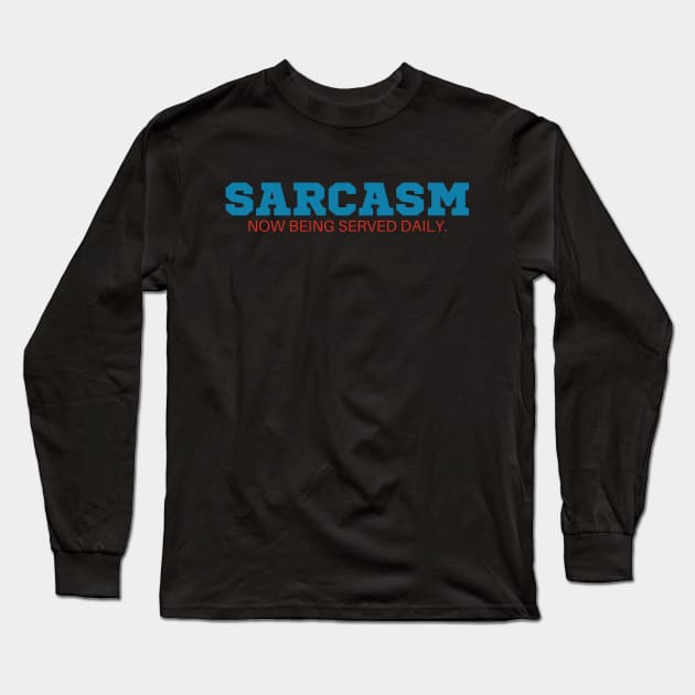 Sarcasm now being served daily T-Shirt - Funny Slogan, SARCASMTEE, FUNNYTEE, Long Sleeve T-Shirt by Kittoable